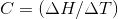 C = (ΔΗ/ΔΤ)