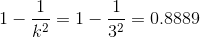 1-\frac{1}{k^{2}}=1 - \frac{1}{3^{2}}=0.8889