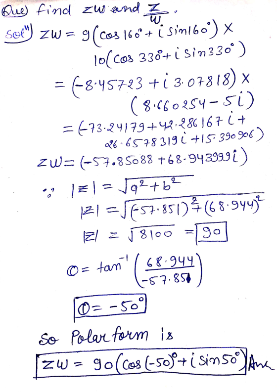 Que) find zw and Z. See) zw = 9(Cos 166+ i sin160°) * Tol Cos 338+ i sin3 30°) = 6-8.45723 +1 3.07818) * (8.660254-51) = 673.