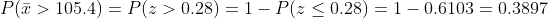 P(\bar{x}>105.4)=P(z>0.28)=1-P(z\leq 0.28)=1-0.6103=0.3897