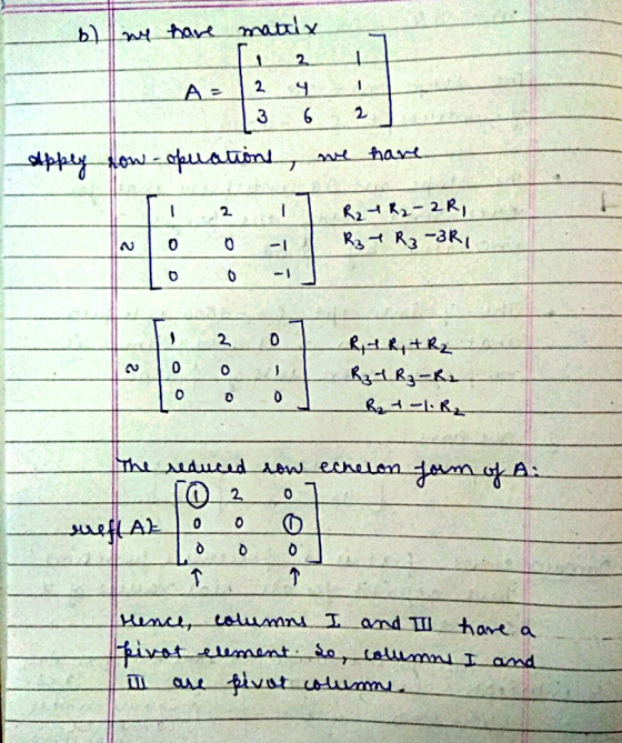 b) we have matly 1 2 A - 2 4 6 3 2 tant apply how - operations, - - R21 R2-2R, R₂ + R3-3R 0 0 -1 0 0 - 2 0 w 0 0 - RAR, + R₂