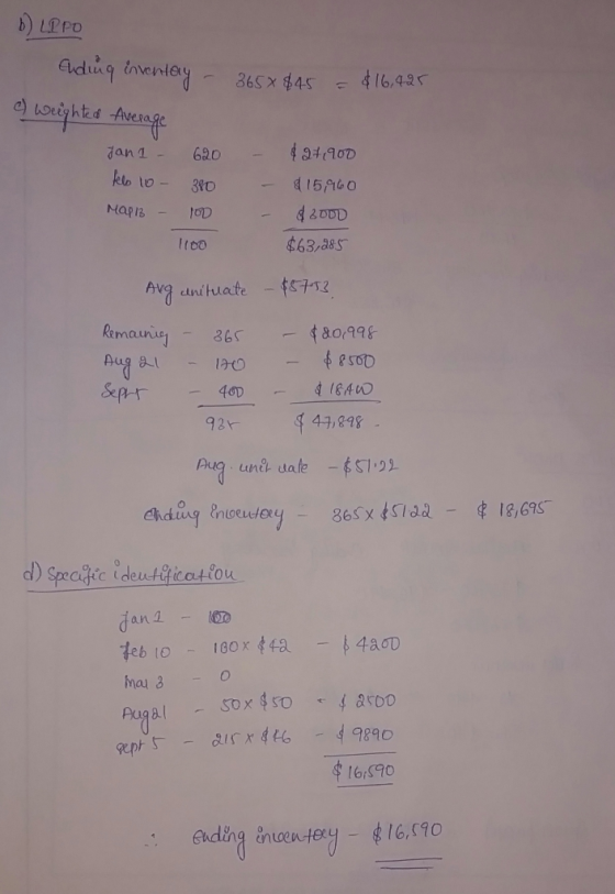 b) LPPO Ending inventay - 365x845 = $16,425 c) weighted Average Jan 1 - 620 - $271900 klo 10- 300 - $15,960 Map/3 - 100 - 200