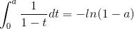\int_{0}^{a}\frac{1}{1-t}dt=-ln(1-a)