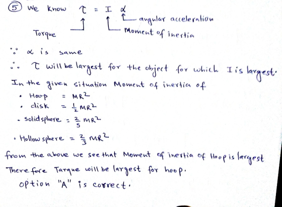 We know angular accele ration Moment of inertia Torque is Same T will be oject for which Iis lrnest Larjest for the In the gi