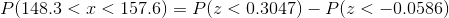 P(148.3 < x < 157.6) = P(z < 0.3047)-P(z <-0.0586)