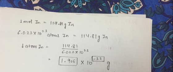 11u.819 mot In In 2 3 6.022X 10 atoms n 14-819 In 114.81 atom In 6022x 1023 - 22 1.906 X lo