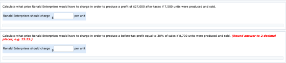 Calculate what price Ronald Enterprises would have to charge in order to produce a profit of $27,000 after taxes if 7,500 uni