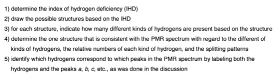 1) determine the index of hydrogen deficiency (HD) 2) draw the possible structures based on the IHD 3) for each structure, in