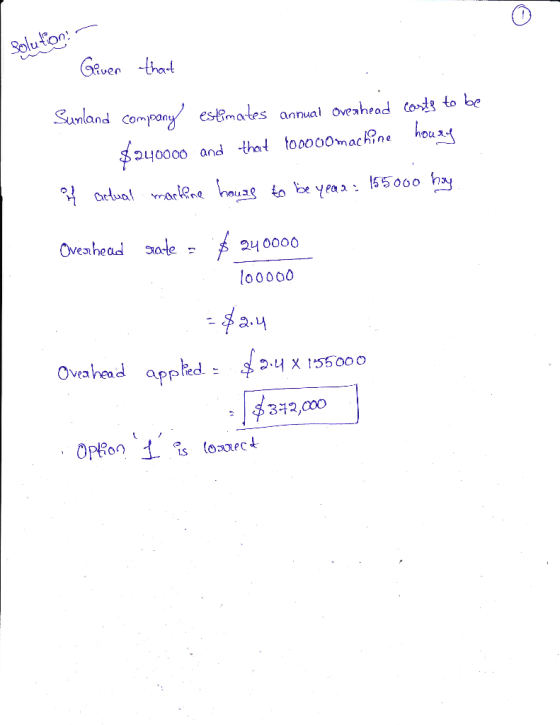 Solution Given that Sunland company estimates annual Ovenhead costs to be $240000 and that 100000 machine howay of actual ma