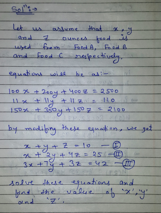 Solroy Let assume that and ounces food is used from Food A, Food B. and Food C respectively, equations will be as! - O. 100 x