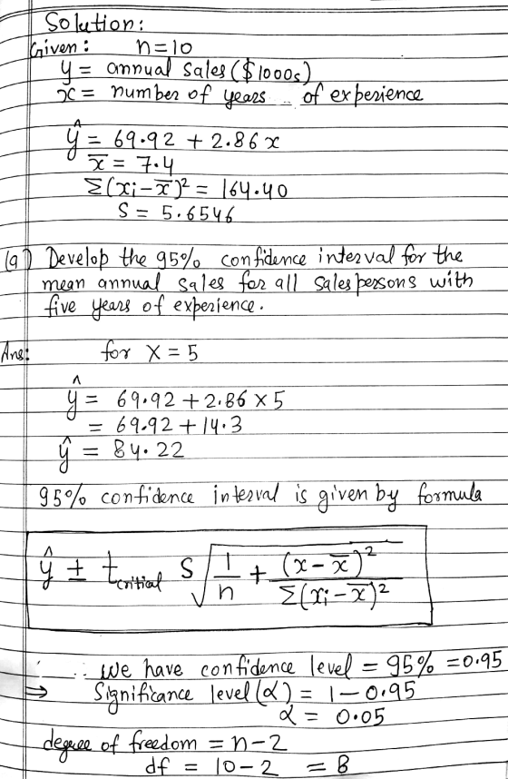 Solution: Given: n=10 y = annual sales ($1000s) rc = number of years of experience 69.92 + 2.86 x 7=7.4 Elxi-x)2 = 164.40 S =