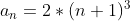 a_n = 2 * ({n+1})^{3}
