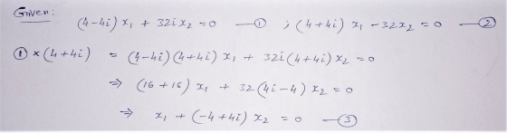 Given: mu (4-41) X, + 321 X2 +0 -0 ; (4+41) *, -3272 =0 x (4+42) = (4-hi) (4+42) X, at 321 (4+42) x2 =0 - (16+16) x + 32 (41-
