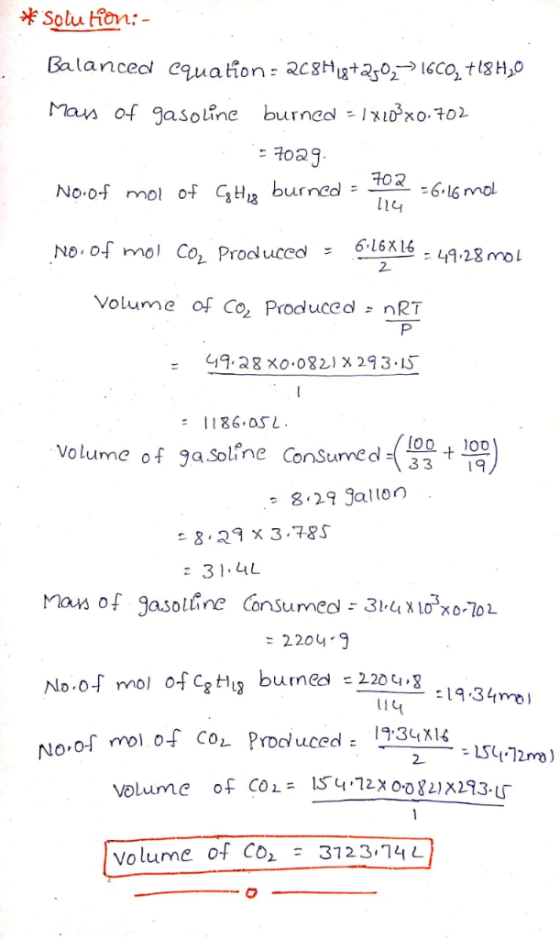Solu tion Man of gasoline burned -Ix1o 102 Fo2 1l4 No,of mol of GH18 burned = No. of mol Co Proouceol6Xlé - 4A-28mol Volume o