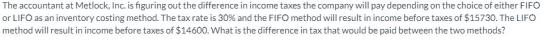 The accountant at Metlock, Inc. is figuring out the difference in income taxes the company will pay depending on the choice o