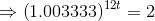 \Rightarrow \left ( 1.003333 \right )^{12t}=2
