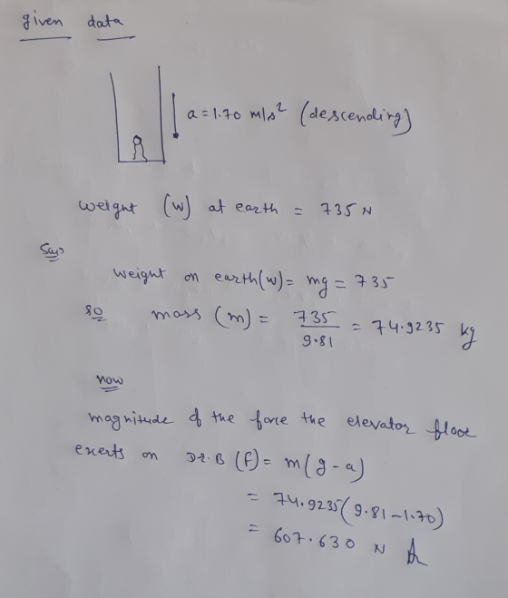 given data ali a = 1.70 mla? (descending) weight (w) at earth = 735N say weight on earth (w) = mg=735 moss (m) = 735 su - 74.