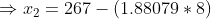 \Rightarrow x_2 = 267-(1.88079*8)