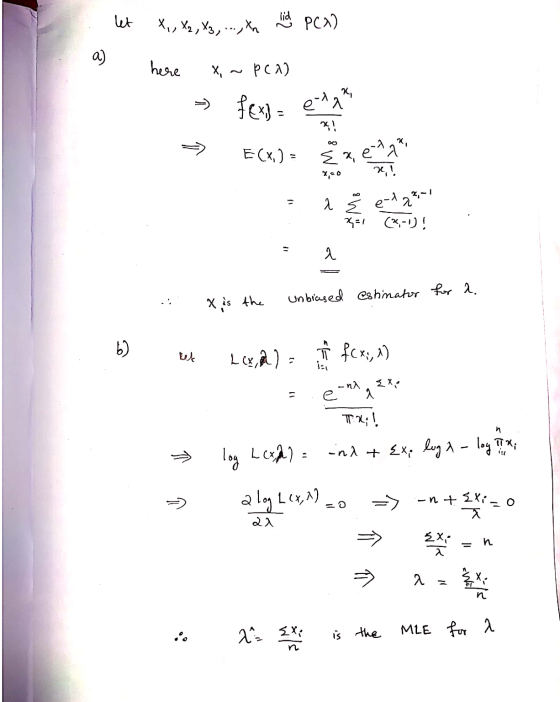 let X., X2, 43, ., tan linda PCX) a) here x~PCA) >> fex) = MAL → E(X) = Znese i § e-dq²-1 (x,-1 ! unbiased X is the estinator