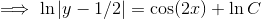 \implies \ln|y-1/2|=\cos(2x)+\ln C