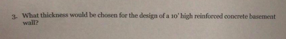 What thickness would be chosen for the design of a 1o high reinforced concrete basement wall? 3.