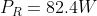 P_{R}=82.4W