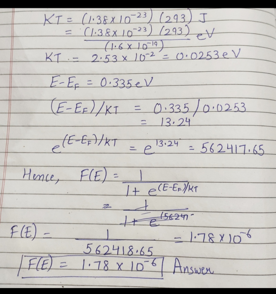 KT = (1.38x 1023) (293) I C1-3&X 10-23) (293) et (1.6x 10-19 KI: - 2:53 x 10-2= 0.0253 eV E-Eç = 0.335 eV (E-EF)/KI 0.335/0.
