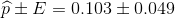 \widehat{p}\pm E=0.103\pm 0.049