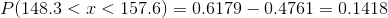 P( 148.3 < x < 157.6) 0.6179-0.4761-0.1418
