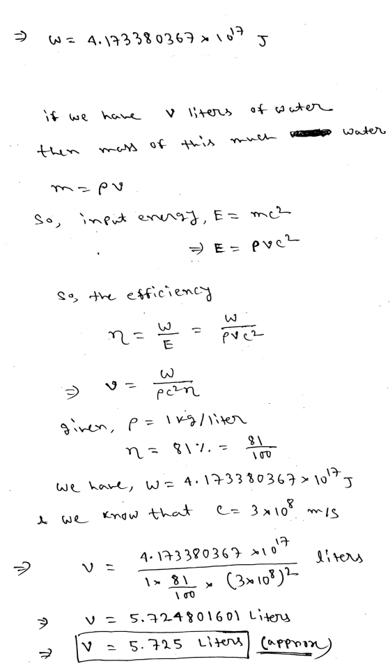 W = 4.173380367 x 107 J ņ have if we of water v liters Water then mass of this much -pu soj input energy, E=mc² E = pve? so,