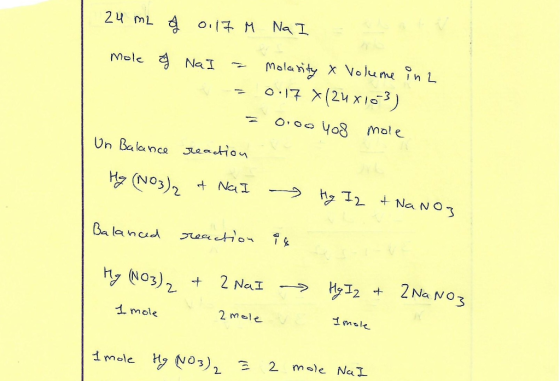 24 m2 0.17 M Na I mole § Na I a molasity & Volume inz = 0.17 X(24x16-3) = 0.00 408 mole Un Balance reaction Hy (NO3)2 & Na I