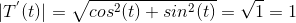 |T^{'}(t)|=\sqrt{cos^2(t)+sin^2(t)}= \sqrt{1}=1
