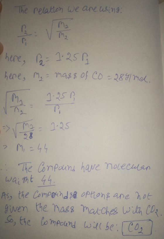 The relation we are wing here, P2 = 1.252 here, My = mass of CO = 2891ml. Ma 2-25 > M-44 .: The Compound have nolecular waigh