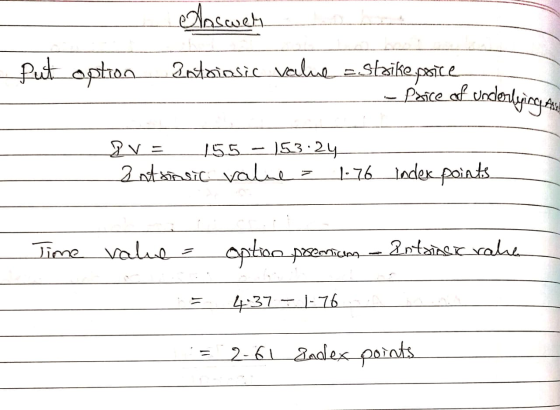 Answeh Put option emaiosic value Strike price - Price of underlying at eva155-153:24 2 atsiasic values 1.76 Index points Time