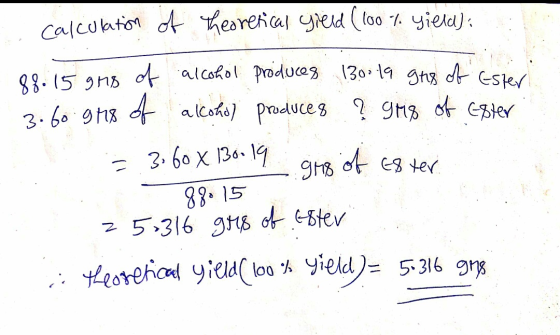 . calculation of theoretical yield (100 %. yield): 88.15 grs of alcohol produces 130019 ghg of Ester 3.60 gr8 of alcohol prod