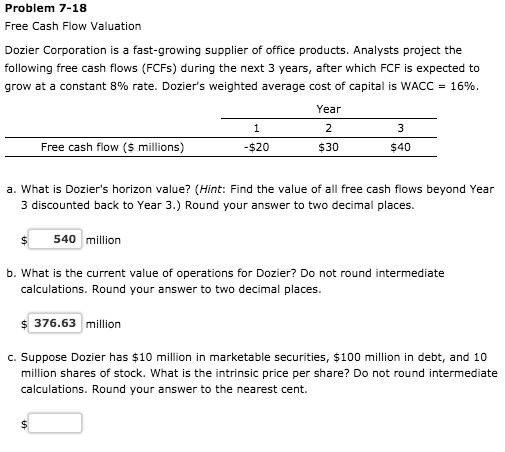 Problem 7-18 Free Cash Flow Valuation Dozier Corporation is a fast-growing supplier of office products. Analysts project the