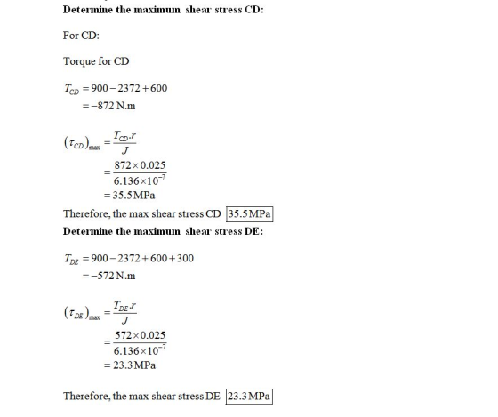 Deteimine the maxinum shear stress CD: For CD: Torque for CD TcD 900 2372 600 -872 N.m 872x 0.025 6.136x10 -35.5MPa Therefore