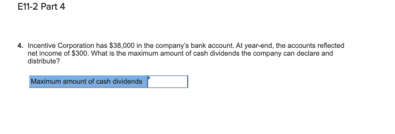 E11-2 Part 4 4. Incentive Corporation has $38,000 in the companys bank account. At year-end, the accounts reflected net inco