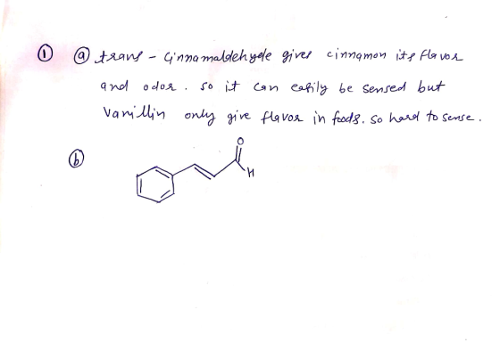 0 @ trans - Cinnamaldehyele gives cinnamon its flavor and odor. so it can easily be sensed but vanillin only give flavor in f