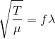 \sqrt{\frac{T}{\mu}}=f\lambda