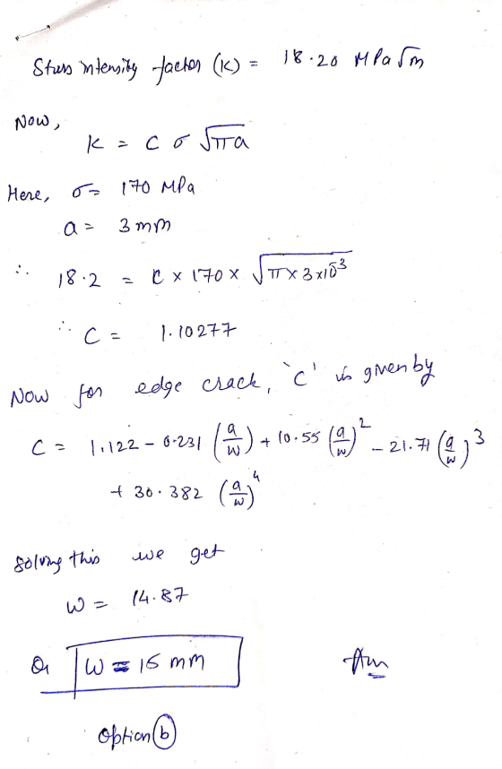 . Stars intensity factor (K) = 18.20 m larm Now, k=costra Here, on 170 MPa a=3mm - 18.2 = ( x 170 x TTX 38153 ice 1.10277 Now