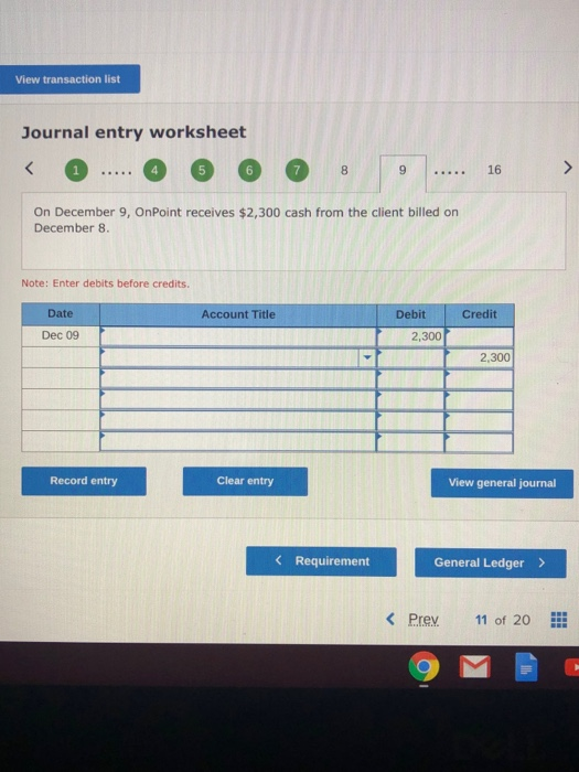 View transaction list Journal entry worksheet < 1 6 8 9 ..... 16 On December 9, OnPoint receives $2,300 cash from the client