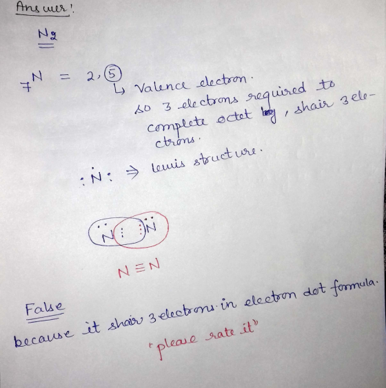 Ans uer 2,5 LValunce electron 40 3 electrons equised to hair 3ele- Complete octot ctrms / . N Lauis structure NEN False becau