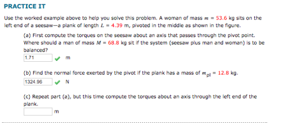 PRACTICE IT Use the worked example above to help you solve this problem. A woman of mass m = 53.6 kg sits on the left end of