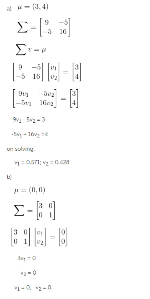 a) μ= (3.4) 9 -5 51 11,1 5 162 5v1 16v2 9V1- 5v2 3 on solving, v = 0.571; v,-0.428 b) μ = (0,0) 3011U1 0 34 = 0 V2=0