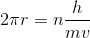 2\pi r =n\frac{ h}{mv}