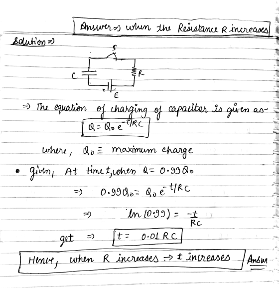 Answers when the resistance R increases Solutions C {R E =) The equation of charging of capacitor is given as- &=&o e -E/Rc w