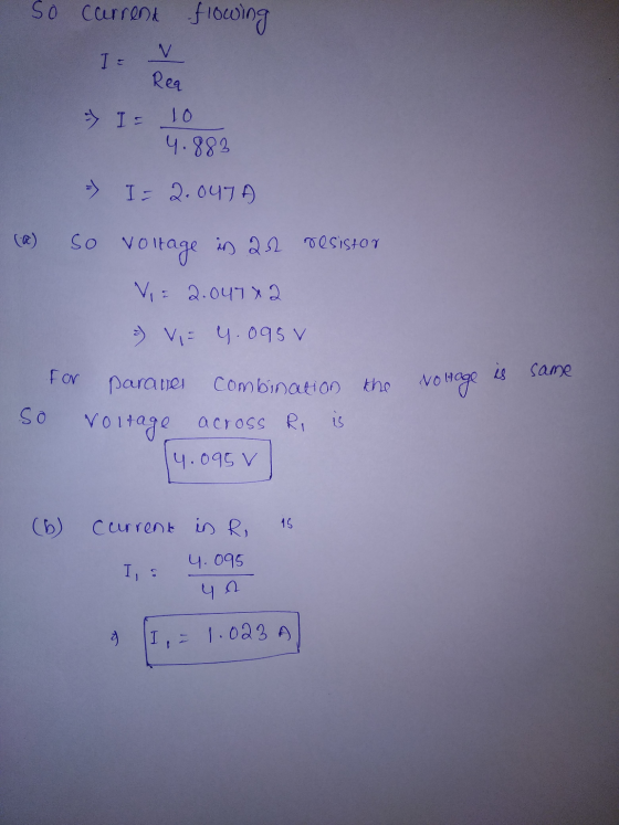 So carrent flowing I= Req > IE 10 4.883 I= 2.047 so voltage voltage is 22 resistor V 2.047 x 2 - V, 4.095 v For parate so com