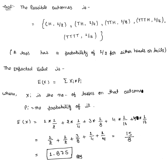 sal. The possible outcomes - بنز {CH, 4/9), (TH, 44), (ITH, 48) , (TITH, 4116), (TTTT, 410) ) (A toss has a probability of 42