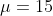 mu=15